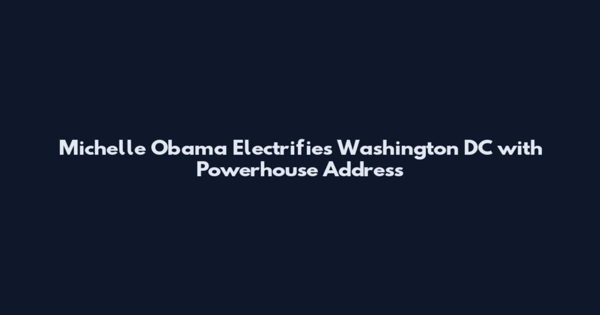 Michelle Obama Electrifies Washington DC with Powerhouse Address