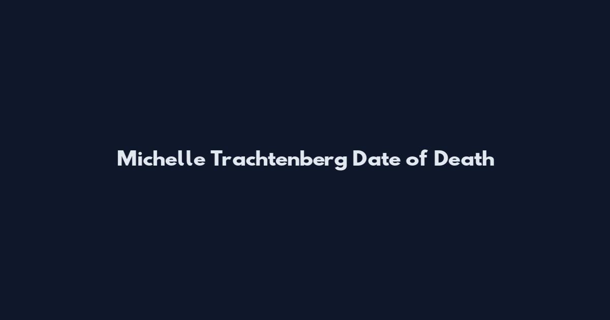 Michelle Trachtenberg Date of Death
