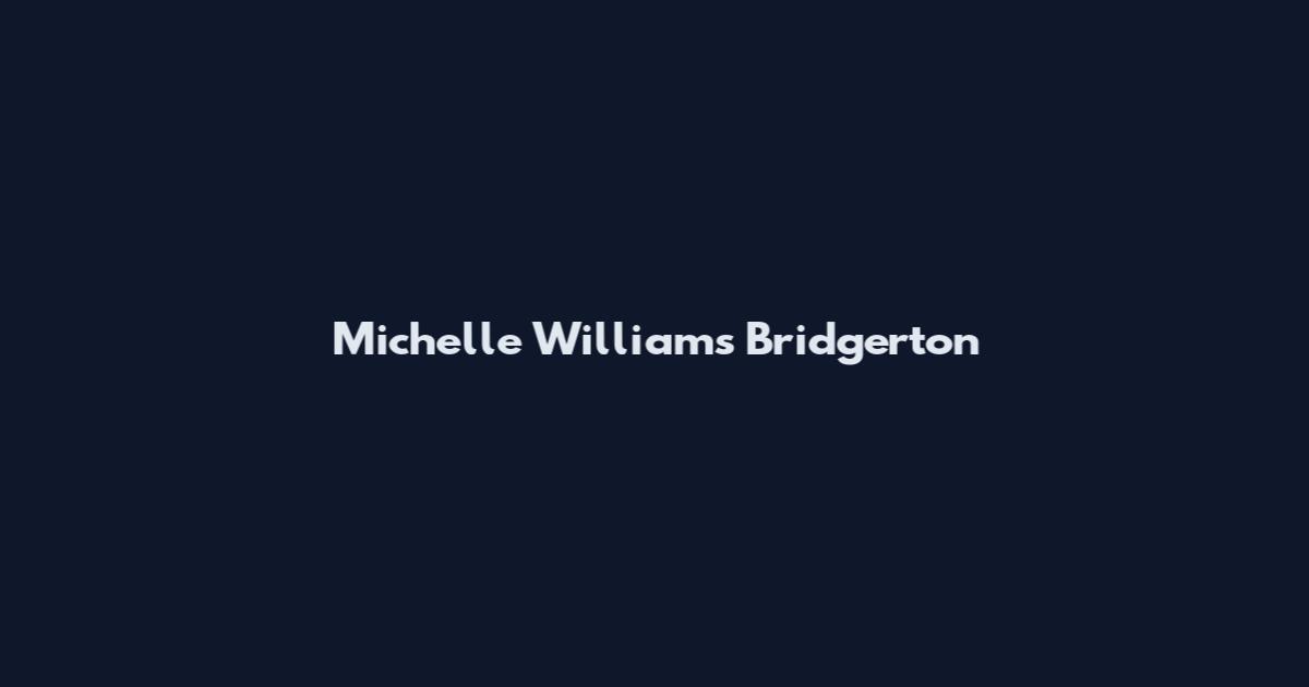 Michelle Williams Bridgerton