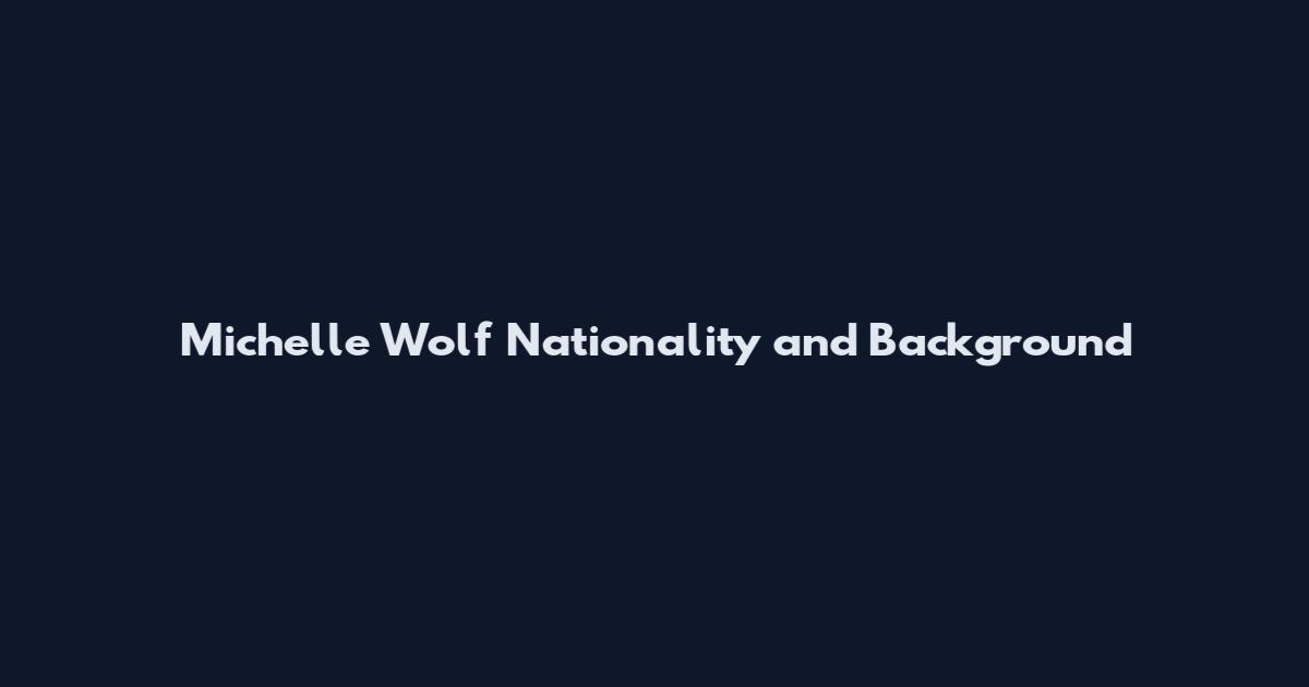 Michelle Wolf Nationality and Background