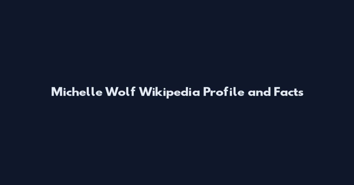 Michelle Wolf Wikipedia Profile and Facts