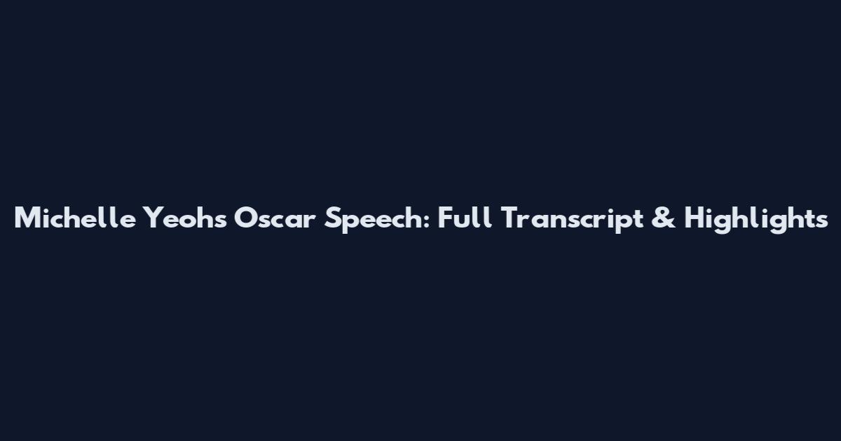 Michelle Yeoh's Oscar Speech: Full Transcript & Highlights