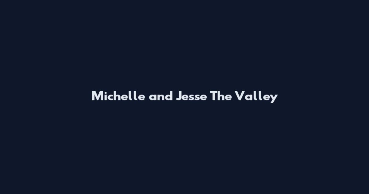 Michelle and Jesse The Valley