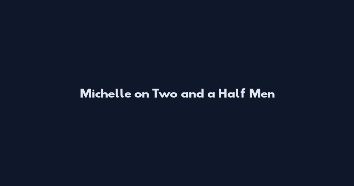 Michelle on Two and a Half Men