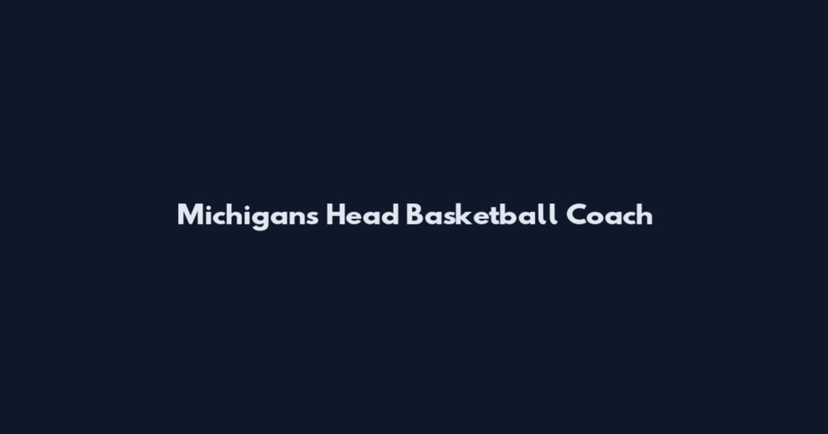 Michigan's Head Basketball Coach