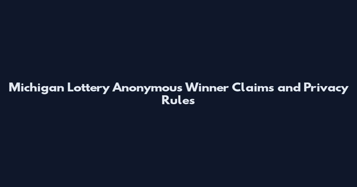 Michigan Lottery Anonymous Winner Claims and Privacy Rules