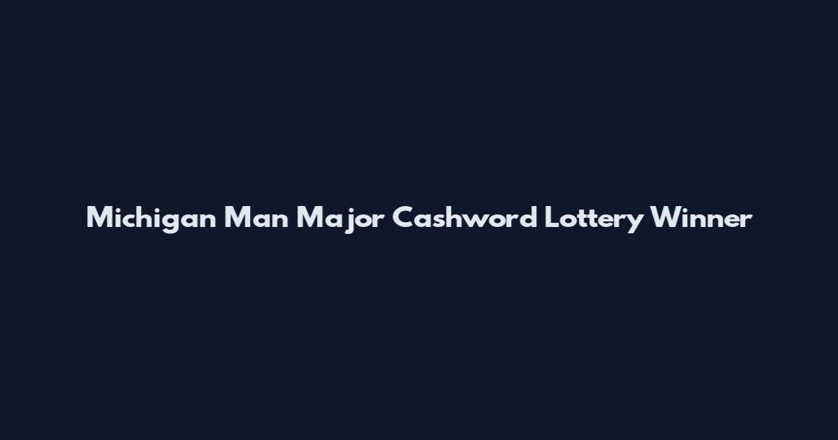 Michigan Man Major Cashword Lottery Winner