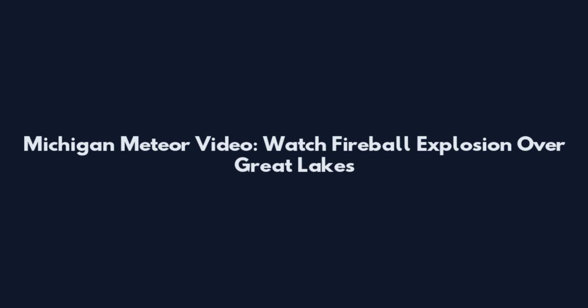 Michigan Meteor Video: Watch Fireball Explosion Over Great Lakes