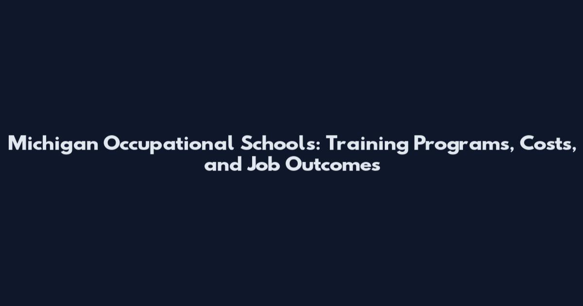 Michigan Occupational Schools: Training Programs, Costs, and Job Outcomes