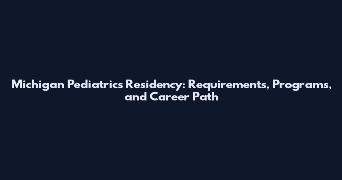 Michigan Pediatrics Residency: Requirements, Programs, and Career Path