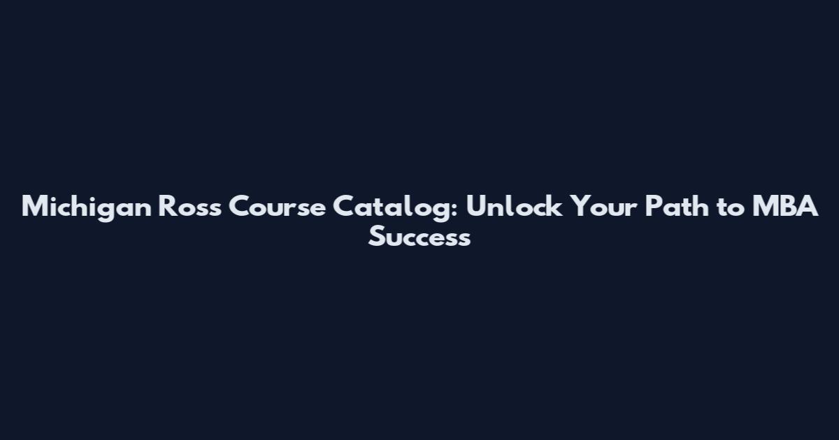 Michigan Ross Course Catalog: Unlock Your Path to MBA Success