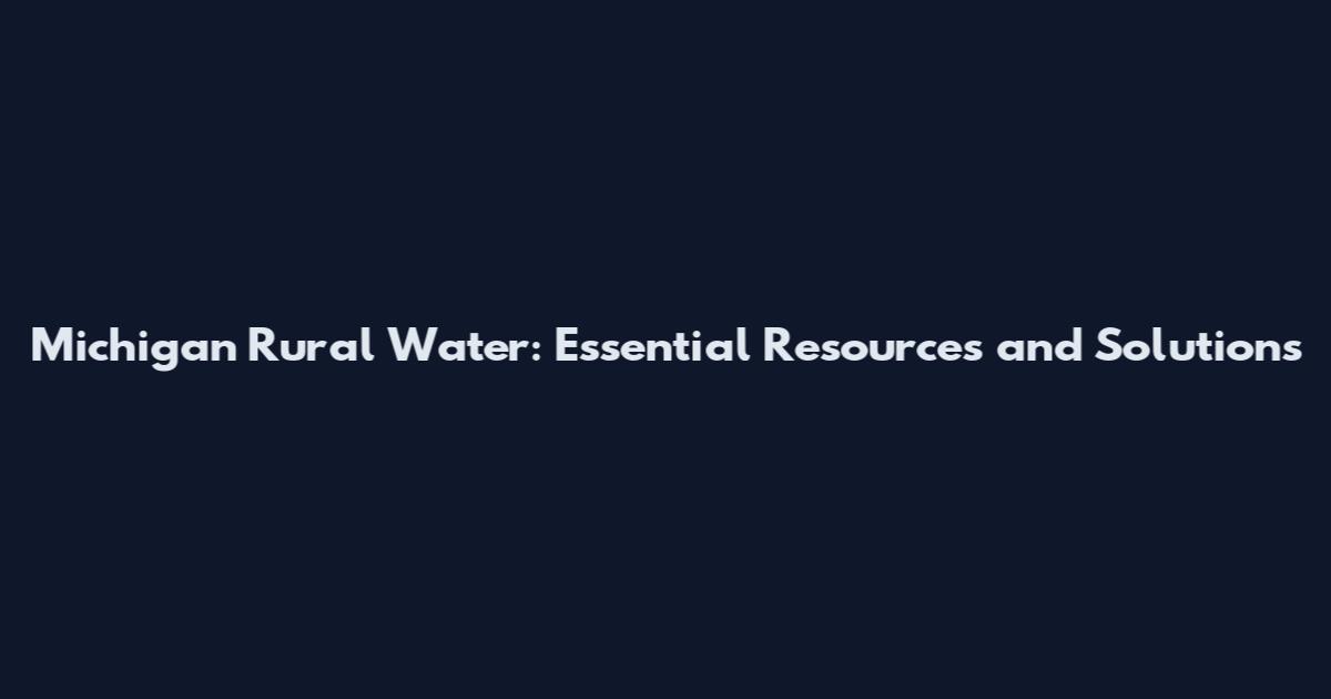 Michigan Rural Water: Essential Resources and Solutions