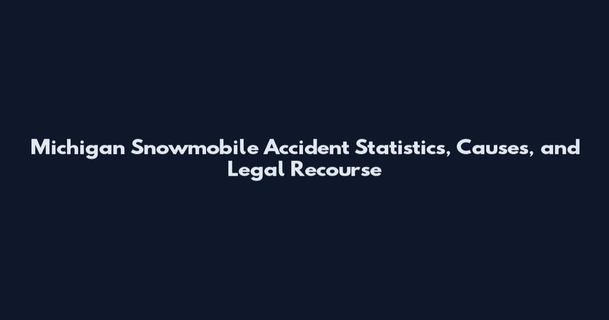 Michigan Snowmobile Accident Statistics, Causes, and Legal Recourse