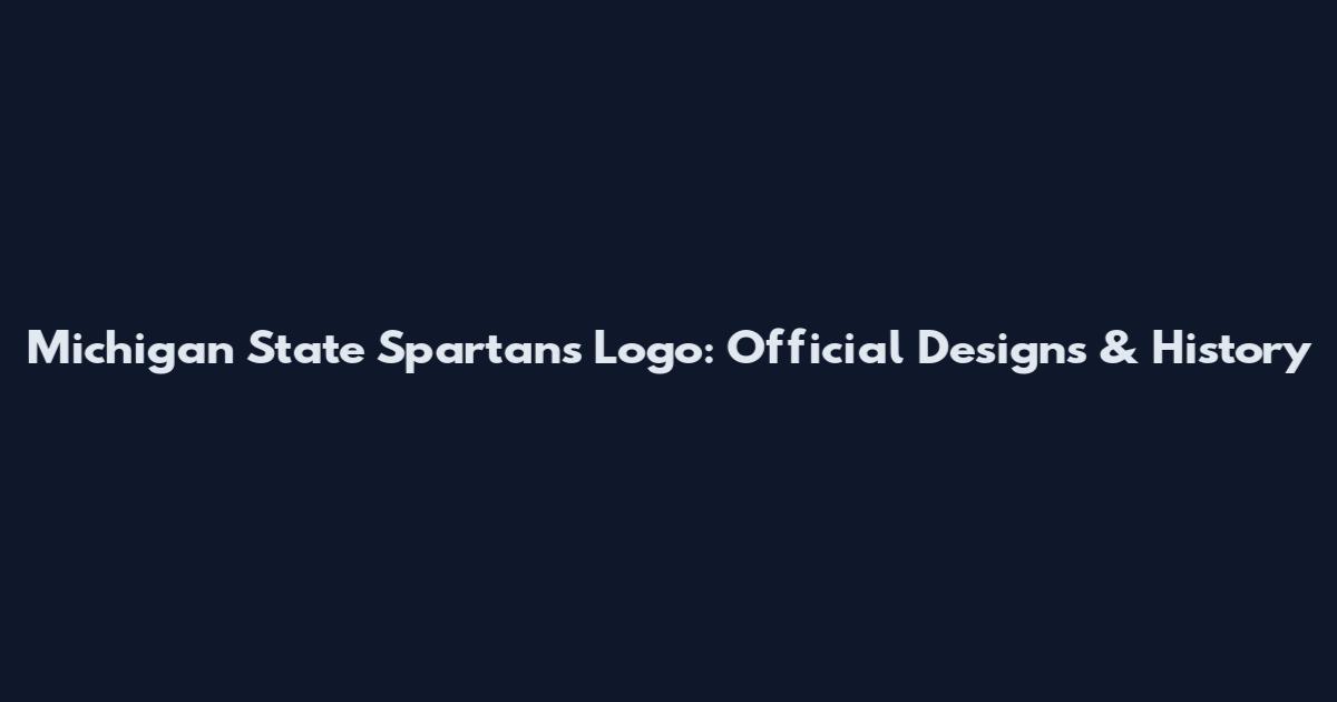 Michigan State Spartans Logo: Official Designs & History