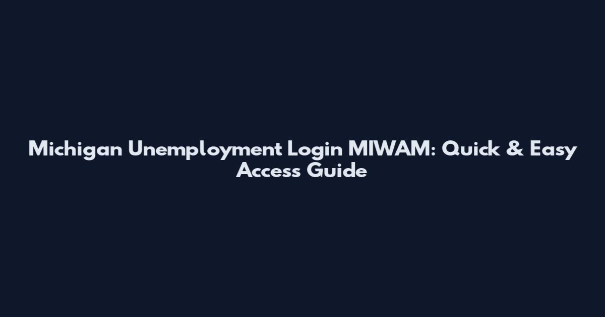 Michigan Unemployment Login MIWAM: Quick & Easy Access Guide
