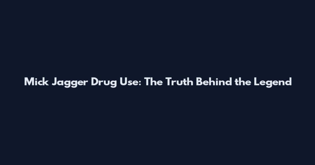 Mick Jagger Drug Use: The Truth Behind the Legend