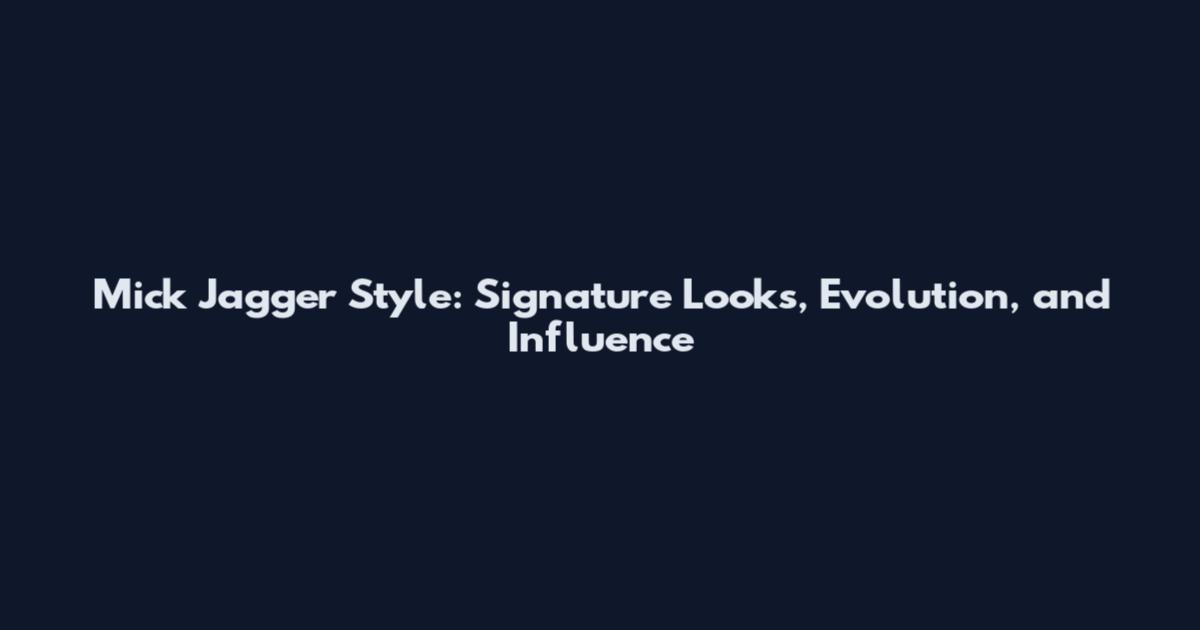 Mick Jagger Style: Signature Looks, Evolution, and Influence