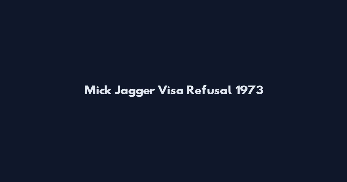 Mick Jagger Visa Refusal 1973