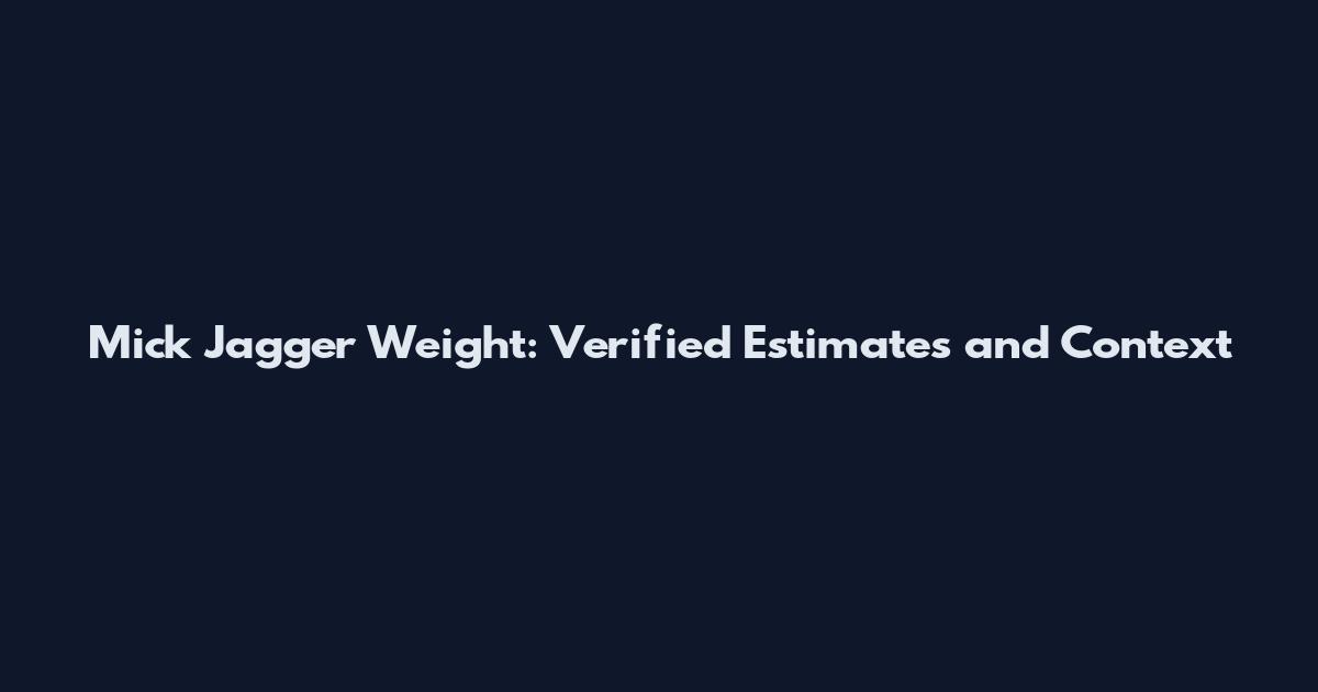 Mick Jagger Weight: Verified Estimates and Context