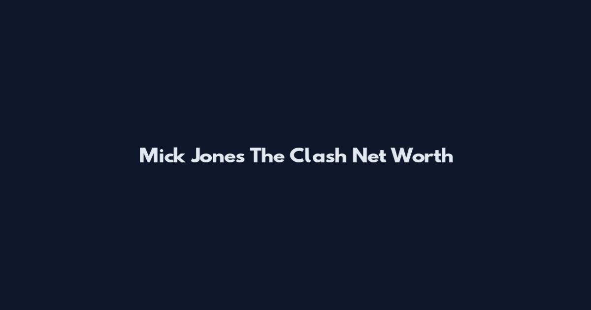 Mick Jones The Clash Net Worth