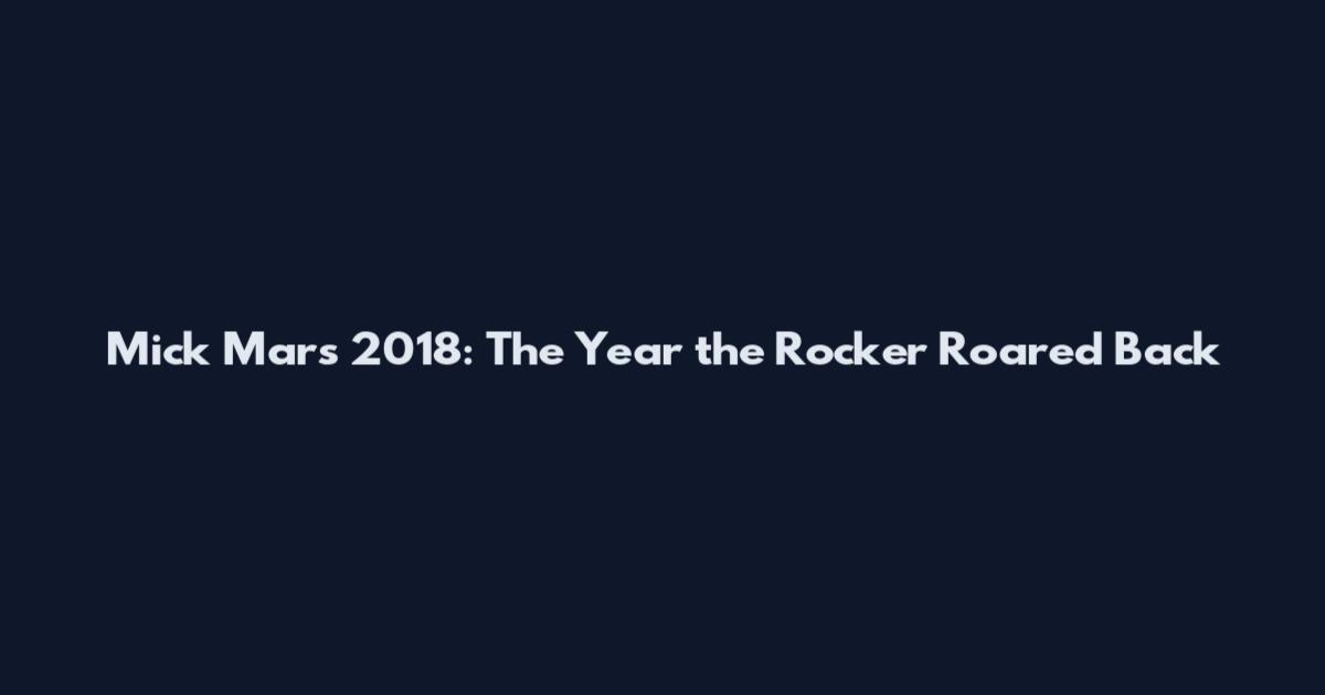 Mick Mars 2018: The Year the Rocker Roared Back