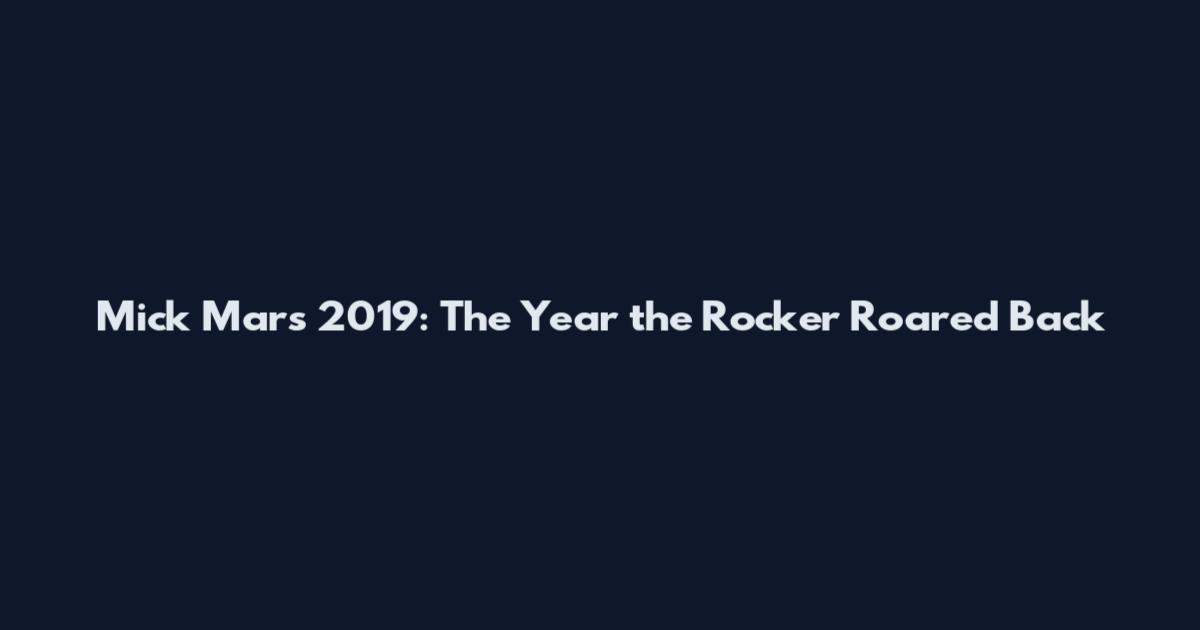 Mick Mars 2019: The Year the Rocker Roared Back