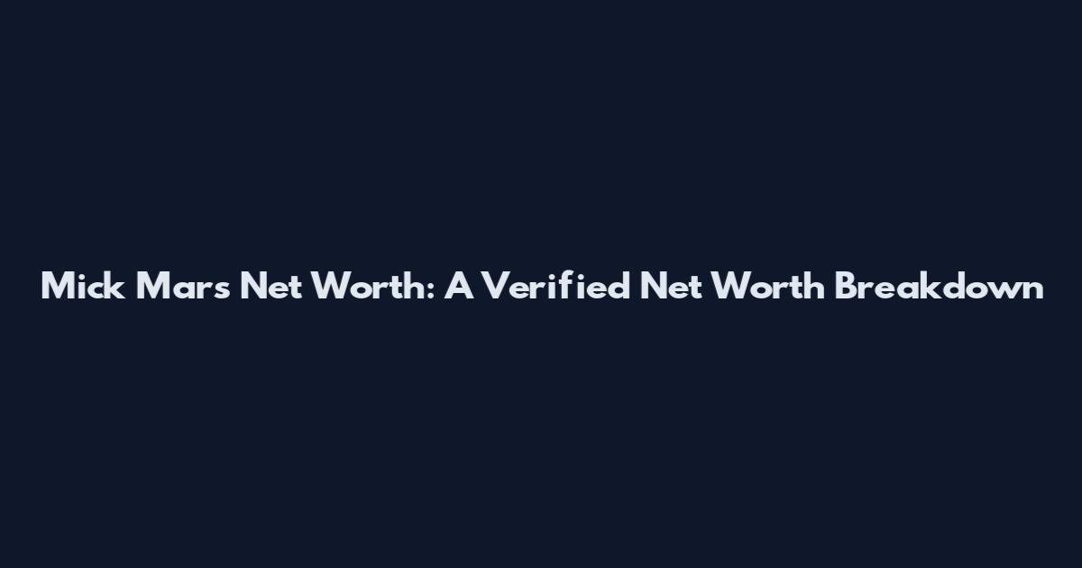 Mick Mars Net Worth: A Verified Net Worth Breakdown