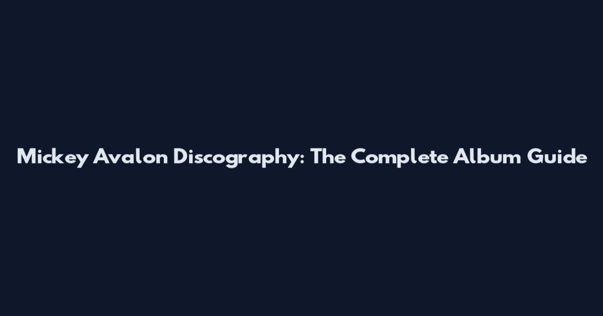 Mickey Avalon Discography: The Complete Album Guide