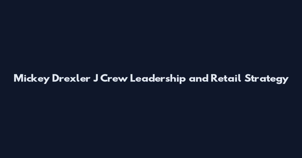 Mickey Drexler J Crew Leadership and Retail Strategy