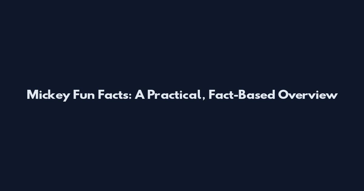 Mickey Fun Facts: A Practical, Fact-Based Overview