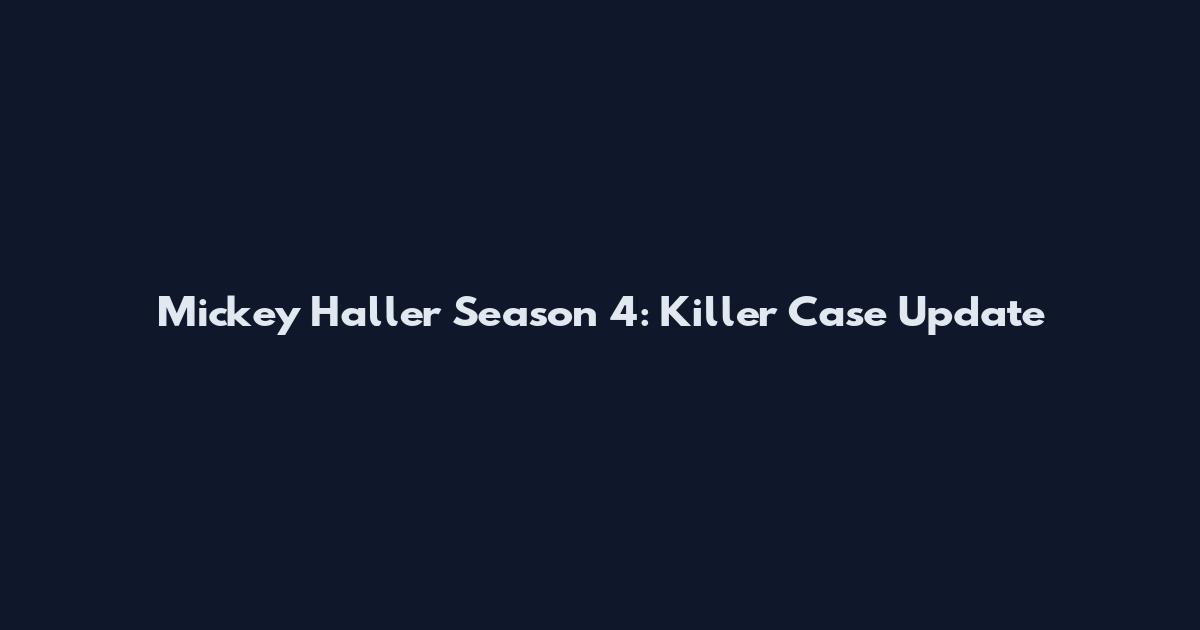 Mickey Haller Season 4: Killer Case Update