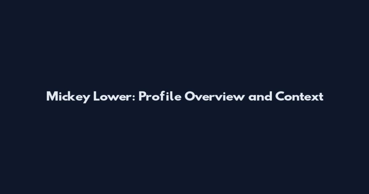 Mickey Lower: Profile Overview and Context