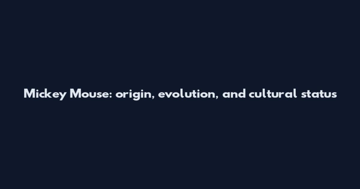 Mickey Mouse: origin, evolution, and cultural status