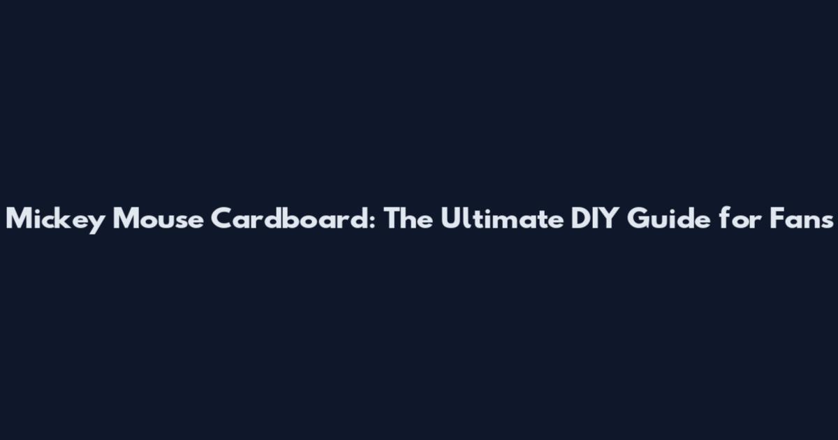 Mickey Mouse Cardboard: The Ultimate DIY Guide for Fans
