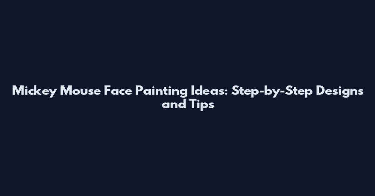 Mickey Mouse Face Painting Ideas: Step-by-Step Designs and Tips