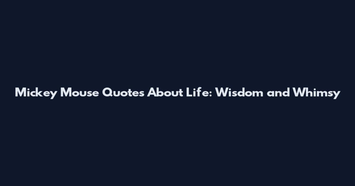 Mickey Mouse Quotes About Life: Wisdom and Whimsy