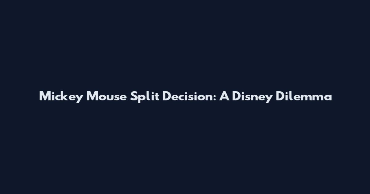 Mickey Mouse Split Decision: A Disney Dilemma