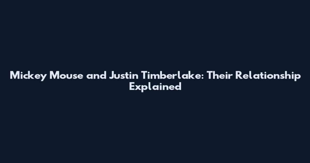 Mickey Mouse and Justin Timberlake: Their Relationship Explained