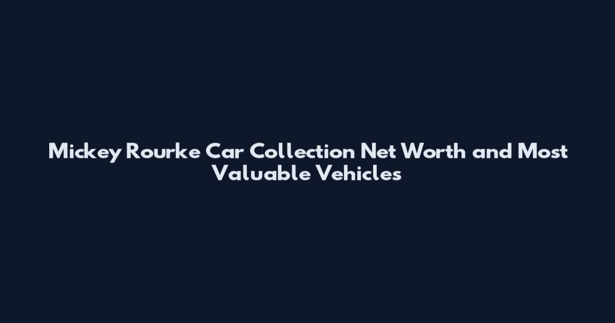 Mickey Rourke Car Collection Net Worth and Most Valuable Vehicles