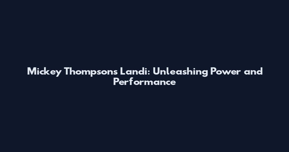 Mickey Thompson's Landi: Unleashing Power and Performance