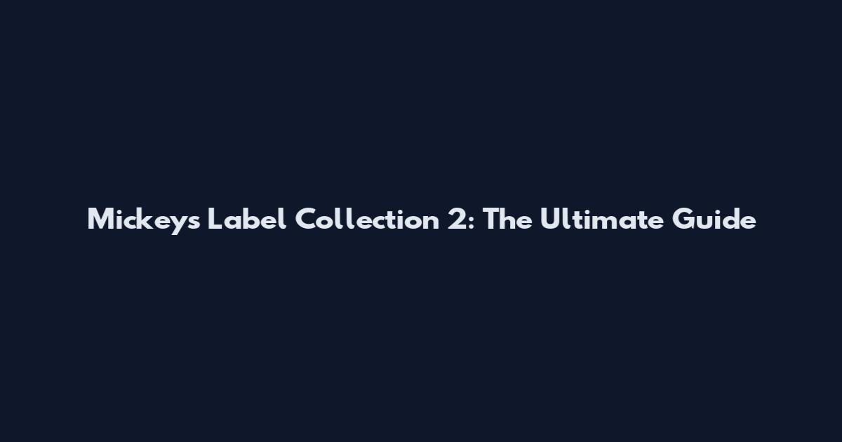 Mickeys Label Collection 2: The Ultimate Guide