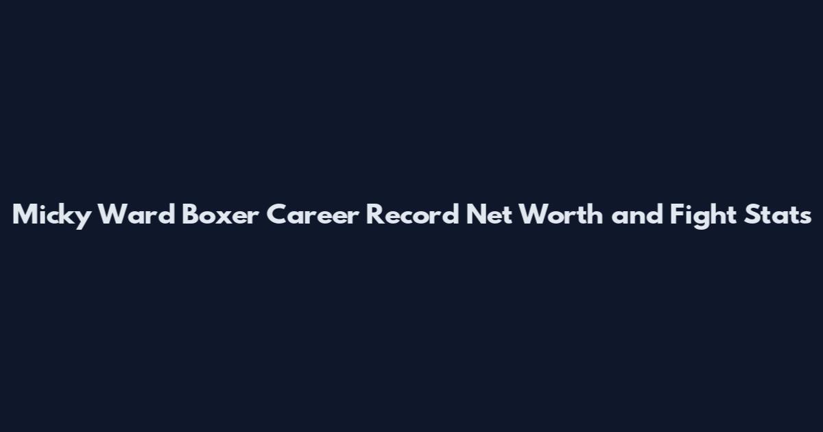 Micky Ward Boxer Career Record Net Worth and Fight Stats