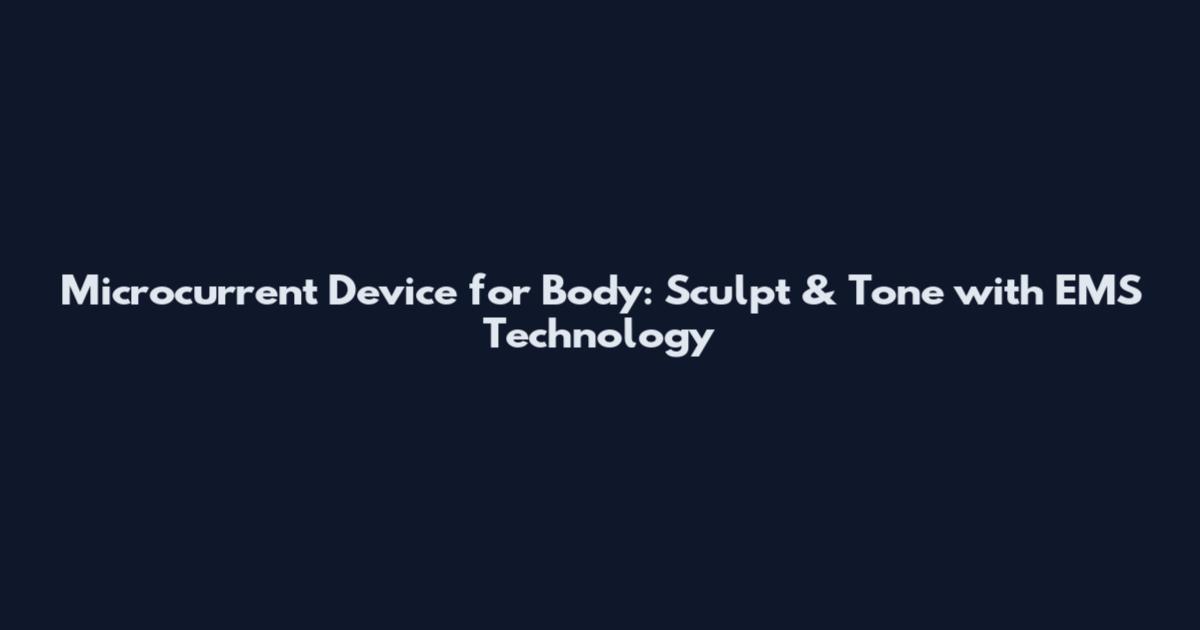 Microcurrent Device for Body: Sculpt & Tone with EMS Technology