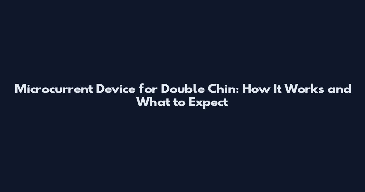 Microcurrent Device for Double Chin: How It Works and What to Expect