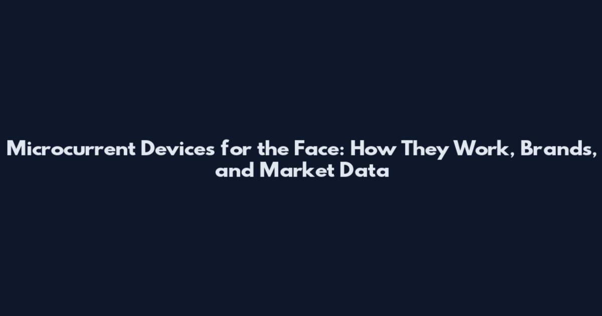 Microcurrent Devices for the Face: How They Work, Brands, and Market Data