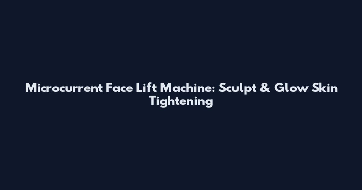 Microcurrent Face Lift Machine: Sculpt & Glow Skin Tightening