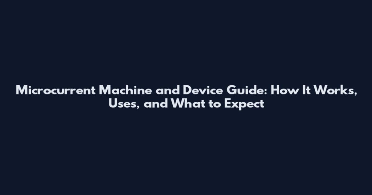 Microcurrent Machine and Device Guide: How It Works, Uses, and What to Expect