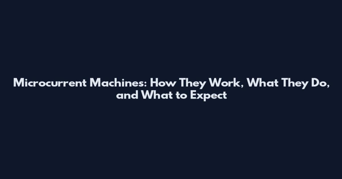 Microcurrent Machines: How They Work, What They Do, and What to Expect