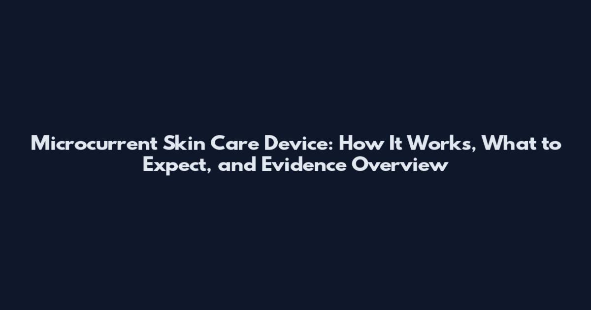 Microcurrent Skin Care Device: How It Works, What to Expect, and Evidence Overview