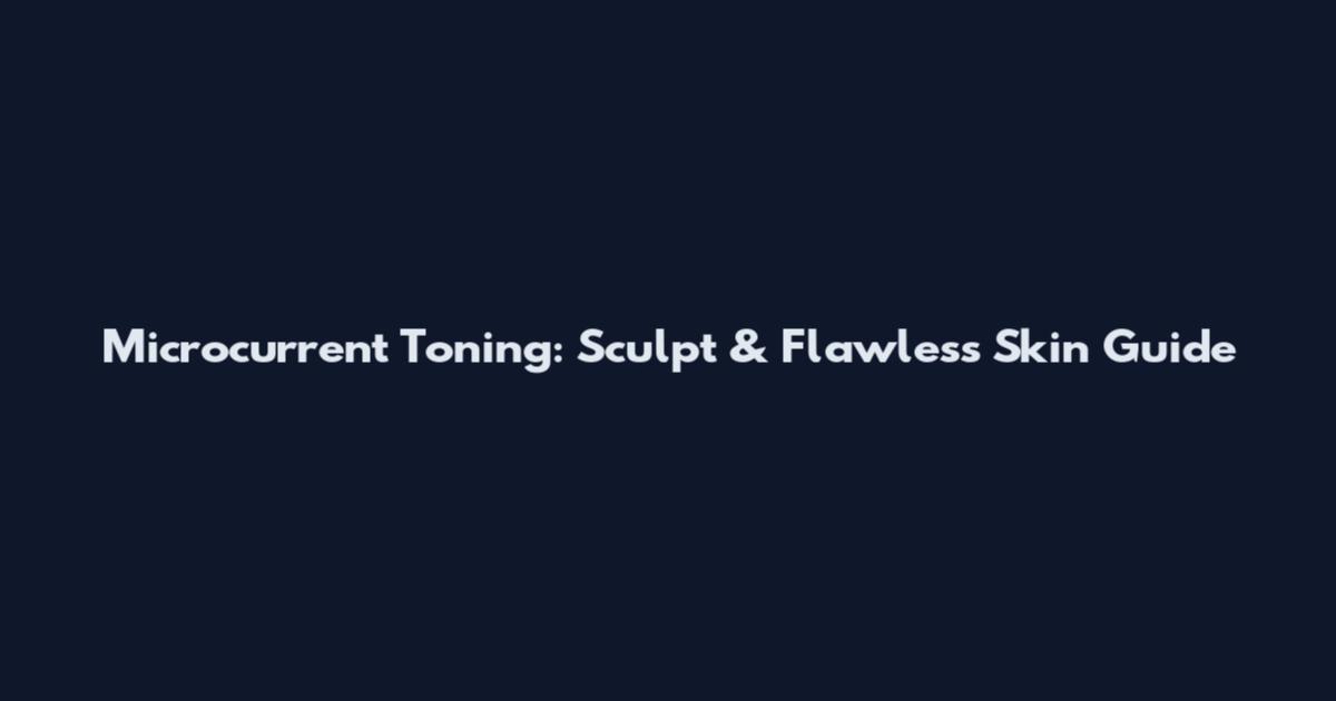 Microcurrent Toning: Sculpt & Flawless Skin Guide